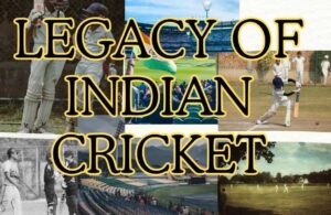 Legacy of Indian cricket